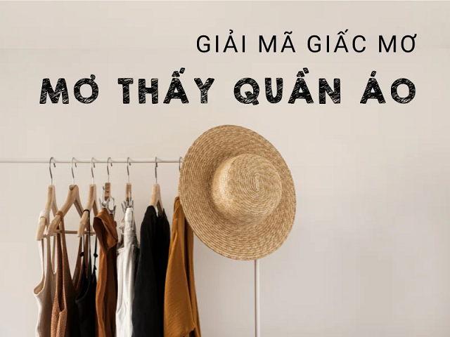Mơ thấy quần áo nên đánh con gì? Mơ thấy quần áo nên đánh con gì?