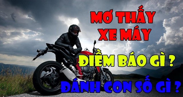 Nằm mơ thấy đi xe máy thì đánh đề con gì dễ ăn tiền Nằm mơ thấy đi xe máy thì đánh đề con gì dễ ăn tiền