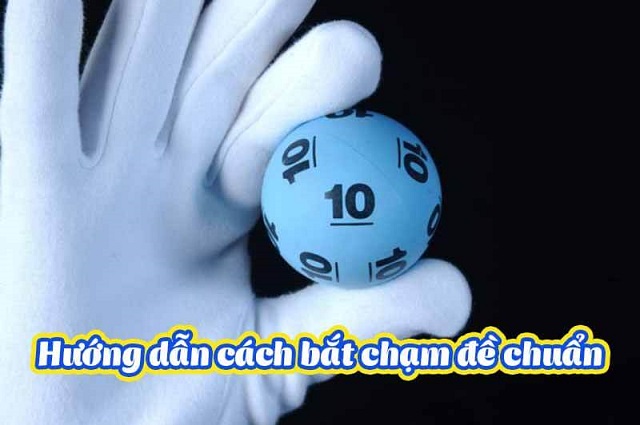 Hướng dẫn các cách bắt chạm đề chuẩn xác