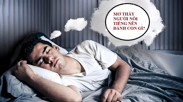 Nên đánh con gì khi mơ yêu người nổi tiếng?