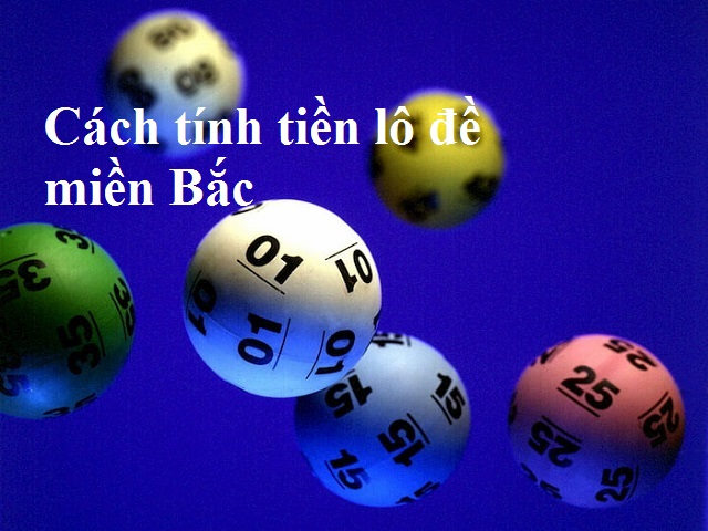 Bỏ túi cách tính tiền lô đề miền Bắc khi bao lô