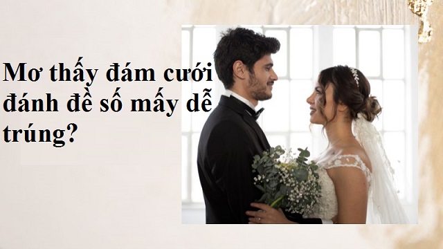 Mơ thấy đám cưới đánh đề số mấy?