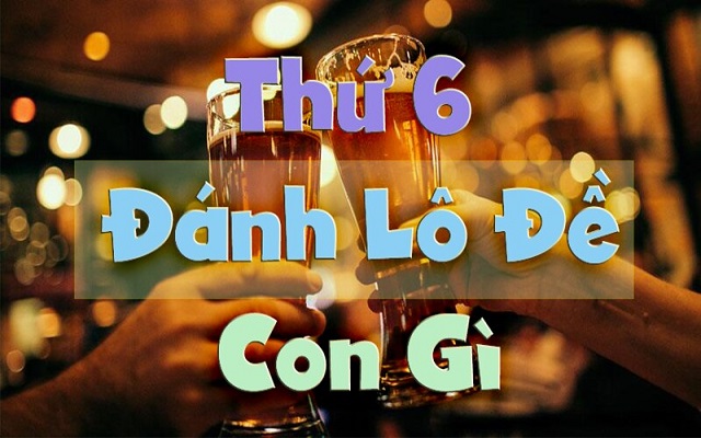 Đánh lô thứ 6 dựa vào sự kiện diễn ra trong ngày