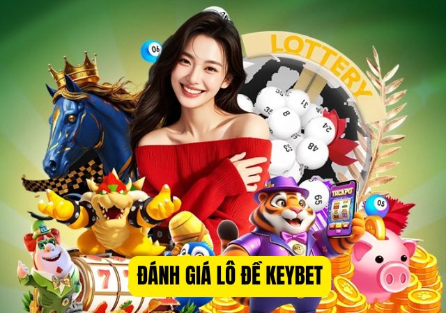 Tìm hiểu thông tin đánh giá lô đề Keybet